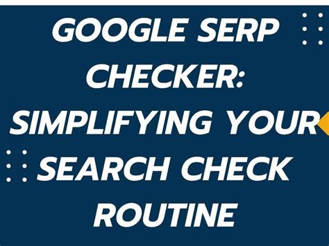 automatically check your serp|FREE Google SERP Checker: Instant Google Ranking Check.